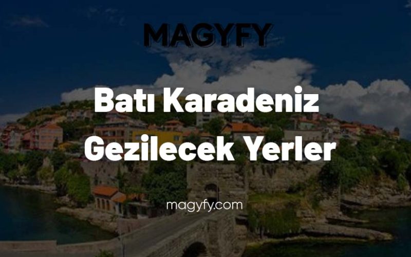 Batı Karadeniz Gezilecek Yerler