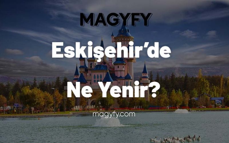 Eskişehir’de Ne Yenir?