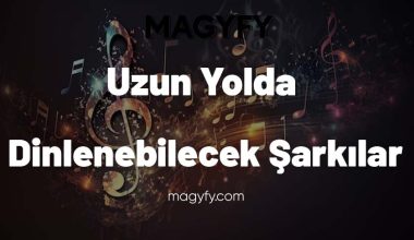 Uzun Yolda Dinlenebilecek Şarkılar